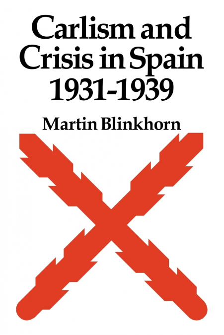 Carlism and Crisis in Spain 1931 1939