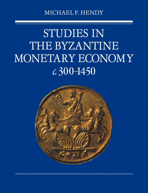 Studies in the Byzantine Monetary Economy C.300 1450
