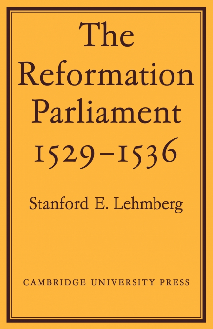 The Reformation Parliament 1529 1536