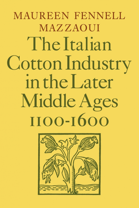 The Italian Cotton Industry in the Later Middle Ages, 1100 1600