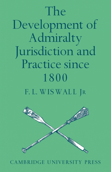 The Development of Admiralty Jurisdiction and Practice Since 1800