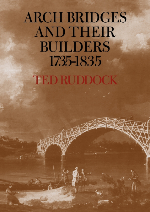Arch Bridges and Their Builders 1735 1835