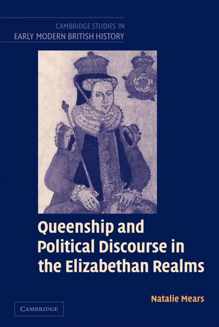 Queenship and Political Discourse in the Elizabethan Realms