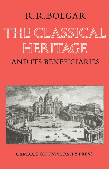 The Classical Heritage and Its Beneficiaries