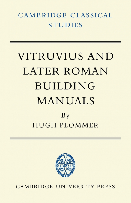 Vitruvius and Later Roman Building Manuals