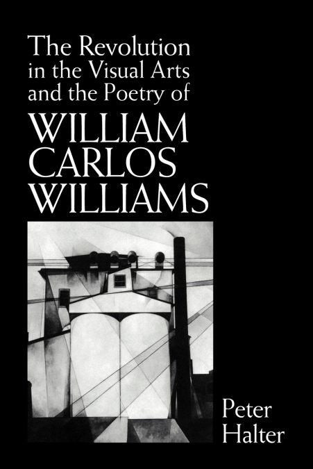 The Revolution in the Visual Arts and the Poetry of William Carlos Williams