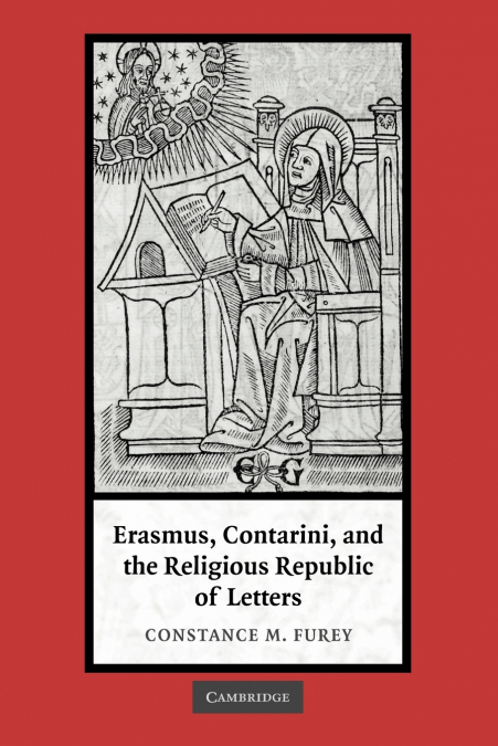Erasmus, Contarini, and the Religious Republic of Letters