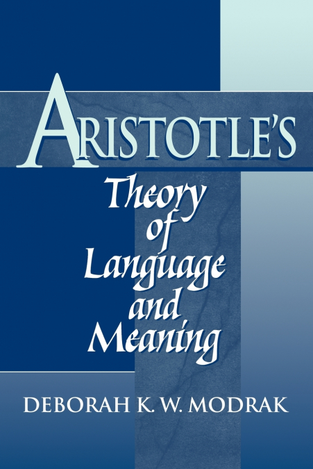 Aristotle’s Theory of Language and Meaning