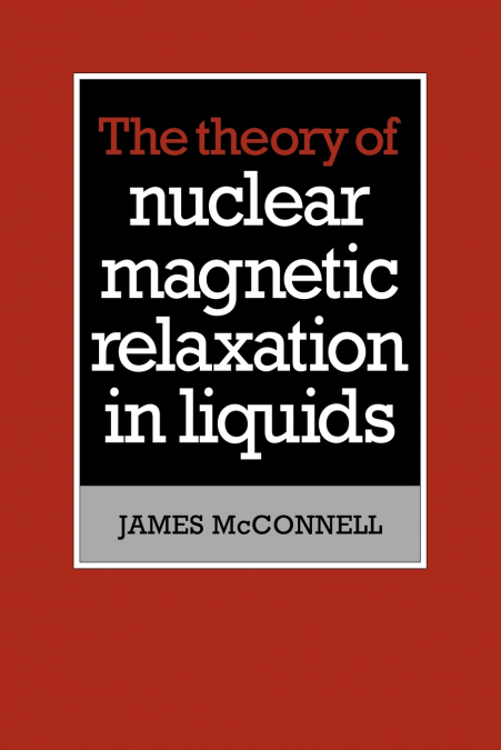 The Theory of Nuclear Magnetic Relaxation in Liquids