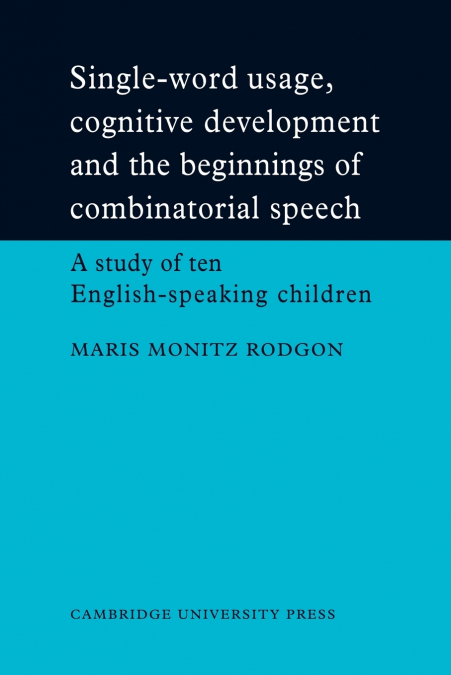 Single-Word Usage, Cognitive Development, and the Beginnings of Combinatorial Speech