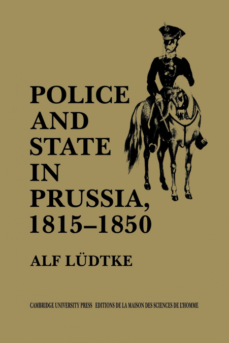 Police and State in Prussia, 1815 1850