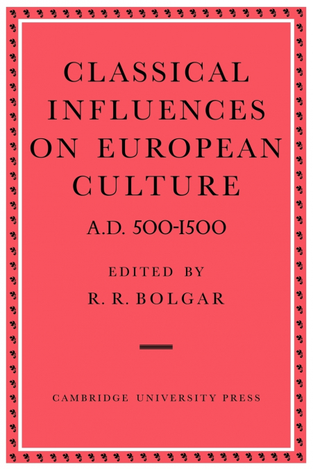 Classical Influences on European Culture A.D. 500 1500
