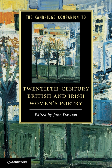 The Cambridge Companion to Twentieth-Century British and Irish Women’s Poetry