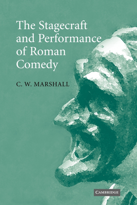 The Stagecraft and Performance of Roman Comedy