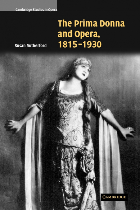 The Prima Donna and Opera, 1815 1930