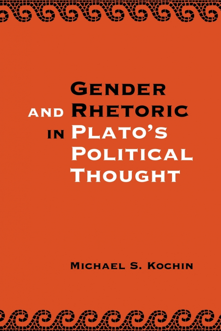 Gender and Rhetoric in Plato’s Political Thought