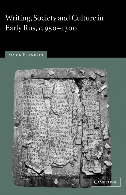 Writing, Society and Culture in Early Rus, C.950 1300