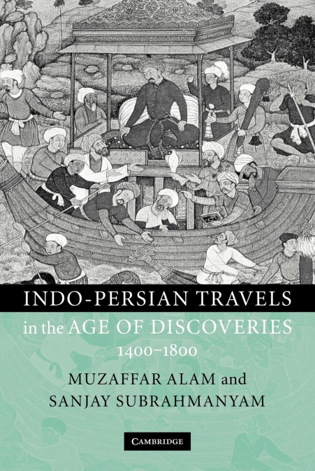 Indo-Persian Travels in the Age of Discoveries 1400-1800