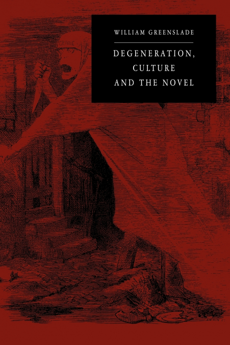 Degeneration, Culture and the Novel