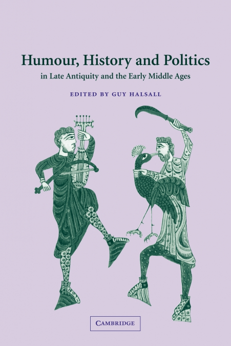 Humour, History and Politics in Late Antiquity and the Early Middle Ages