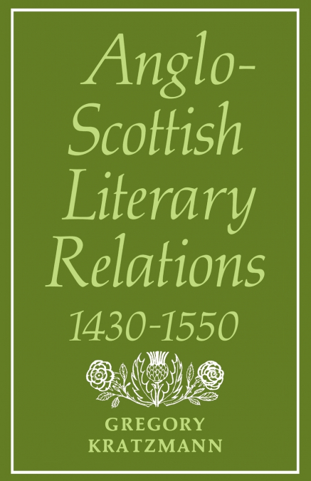 Anglo-Scottish Literary Relations 1430 1550