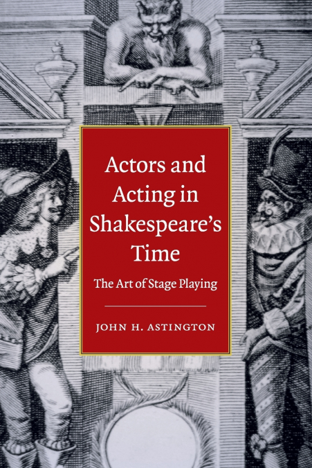 Actors and Acting in Shakespeare’s Time
