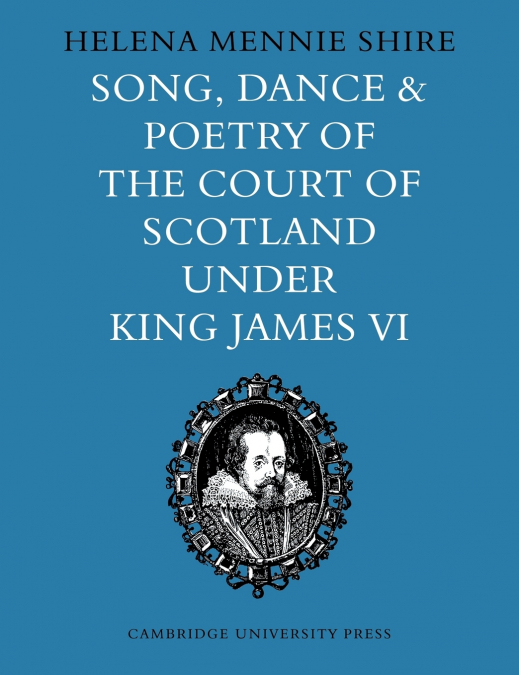 Song, Dance and Poetry of the Court of Scotland Under King James VI