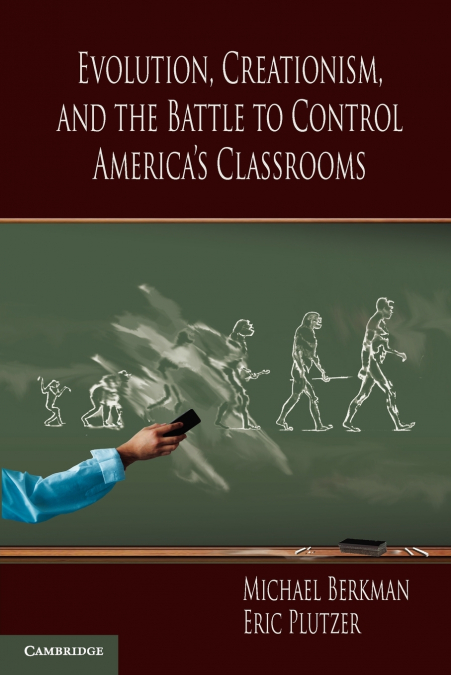 Evolution, Creationism, and the Battle to Control America’s Classrooms