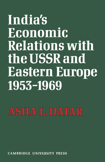 India’s Economic Relations with the USSR and Eastern Europe 1953 to 1969
