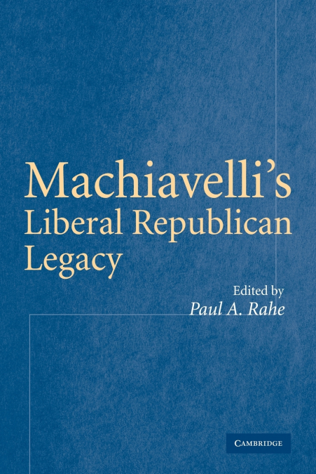 Machiavelli’s Liberal Republican Legacy