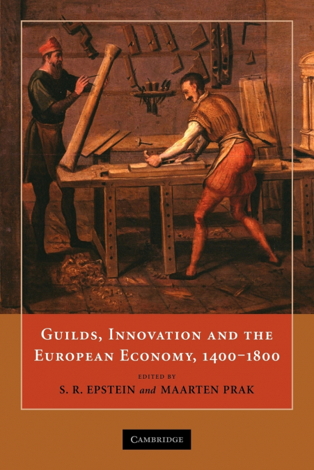 Guilds, Innovation and the European Economy, 1400-1800