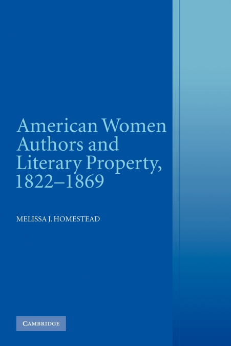 American Women Authors and Literary Property, 1822 1869