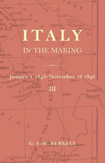 Italy in the Making January 1st 1848 to November 16th 1848