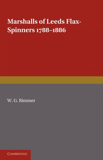 Marshalls of Leeds Flax-Spinners 1788 1886