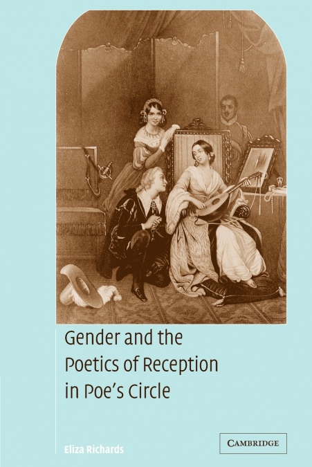 Gender and the Poetics of Reception in Poe’s Circle