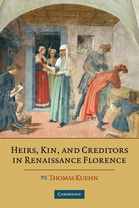 Heirs, Kin, and Creditors in Renaissance Florence