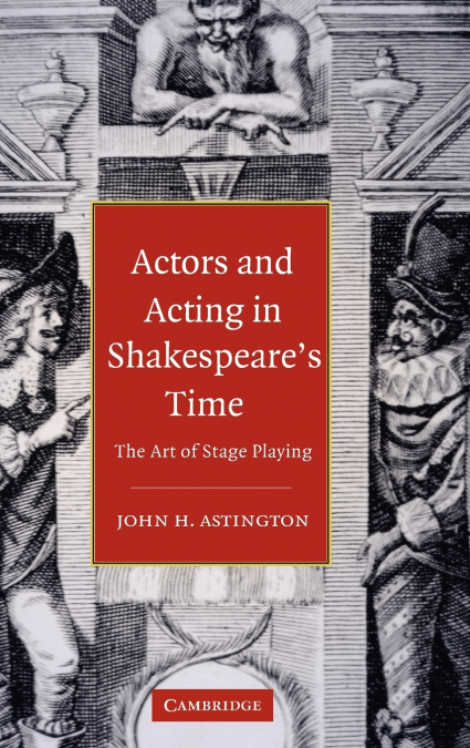 Actors and Acting in Shakespeare’s Time