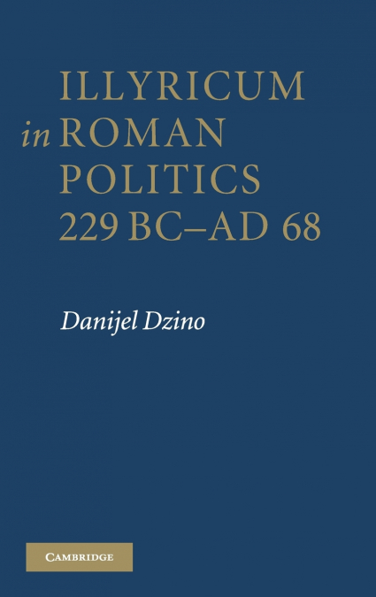 Illyricum in Roman Politics, 229BC-AD68