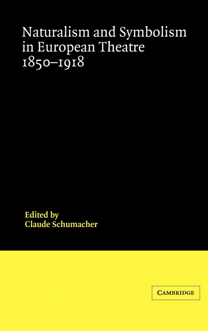 Naturalism and Symbolism in European Theatre 1850 1918