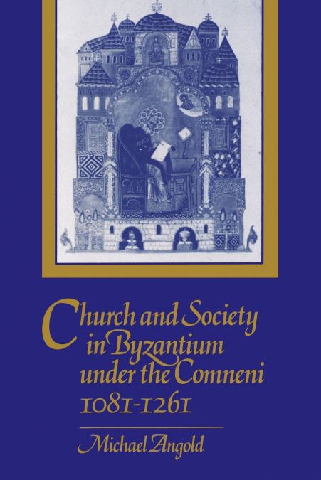 Church and Society in Byzantium under the Comneni,             1081-1261