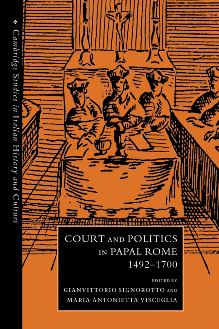 Court and Politics in Papal Rome, 1492 1700