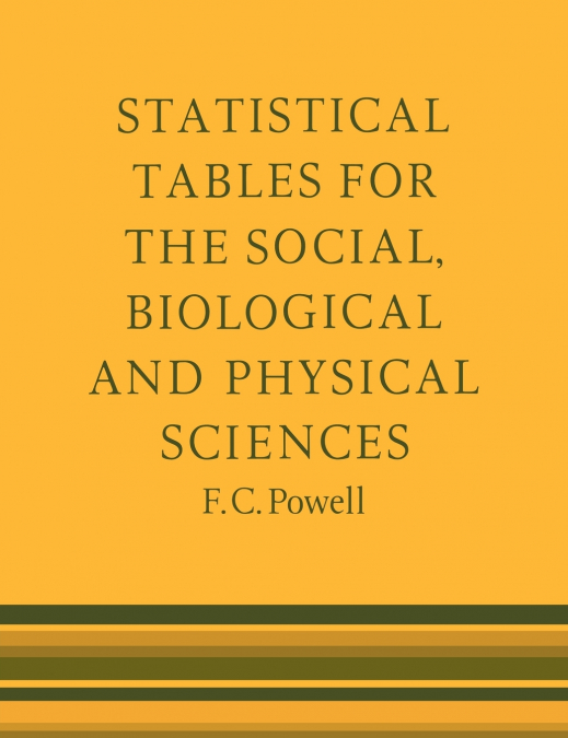 Statistical Tables for the Social, Biological and Physical Sciences