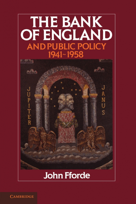 The Bank of England and Public Policy, 1941 1958