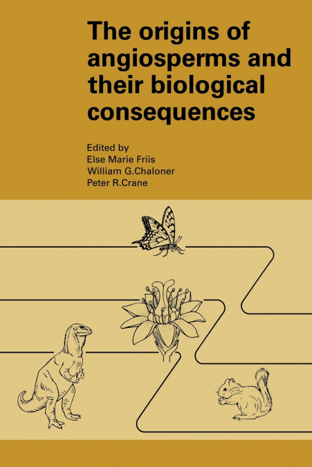The Origins of Angiosperms and Their Biological Consequences