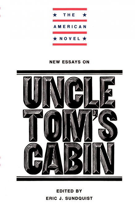 New Essays on Uncle Tom’s Cabin