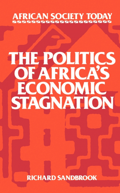 The Politics of Africa’s Economic Stagnation