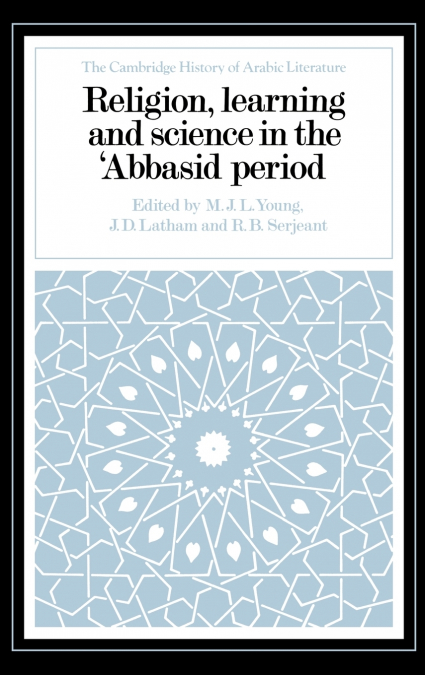 Religion, Learning and Science in the ’Abbasid Period
