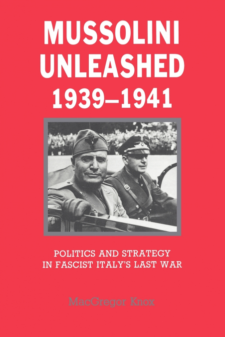 Mussolini Unleashed, 1939 1941