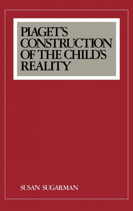 Piaget’s Construction of the Child’s Reality
