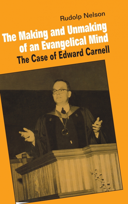 The Making and Unmaking of an Evangelical             Mind